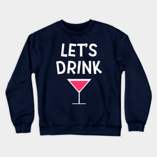 Lets Drink Cosmopolitan Drinking Party Crewneck Sweatshirt